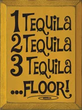 1 Tequila, 2 Tequila, 3 Tequila, Floor! Wood Sign