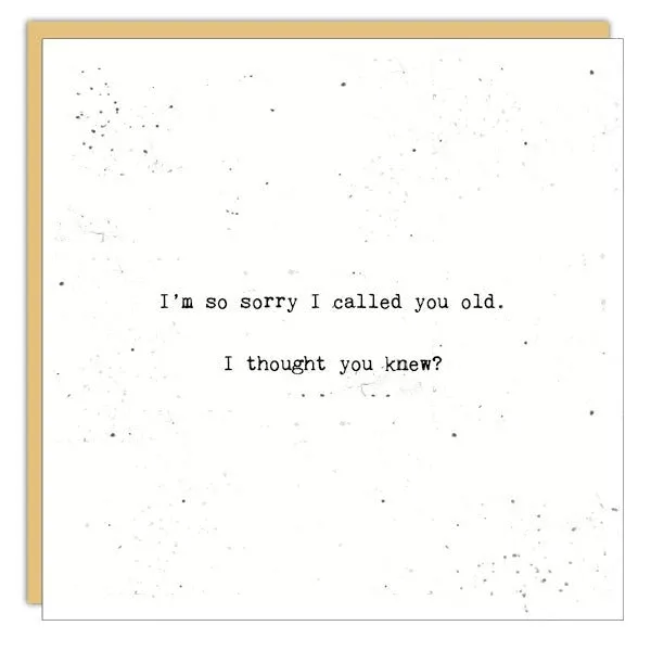 Stationery - Little Gem Card - Sorry I Called You Old