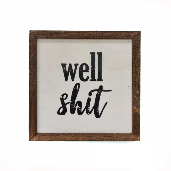 "Well Shit" 6x6 Wall Art Sign - BW018